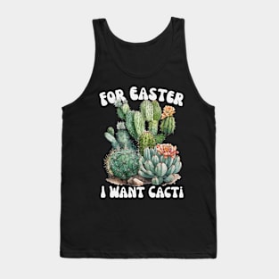 For Easter I Want Cacti Tank Top